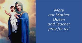 Mary is Mother, Teacher, and Queen